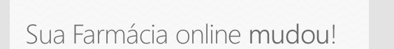 Sua Farm&aacute;cia online mudou!